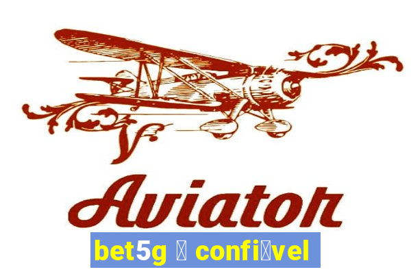 bet5g 茅 confi谩vel